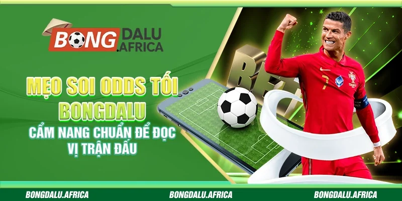Mẹo soi odds tối bongdalu – Cẩm nang chuẩn để đọc vị trận đấu